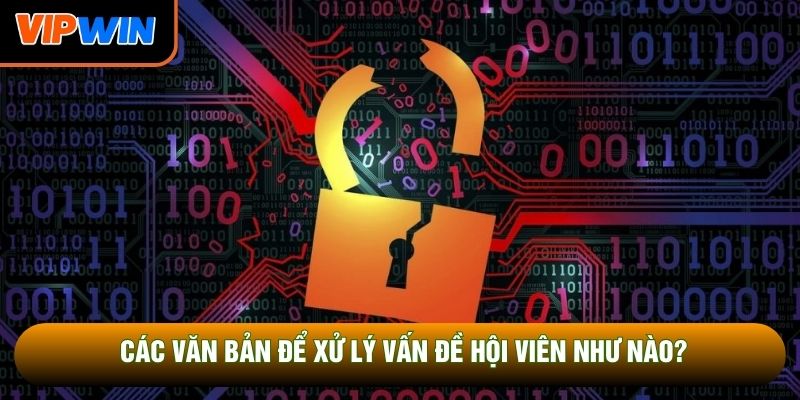 Các văn bản để xử lý vấn đề hội viên như nào? Các văn bản để xử lý vấn đề hội viên như nào?