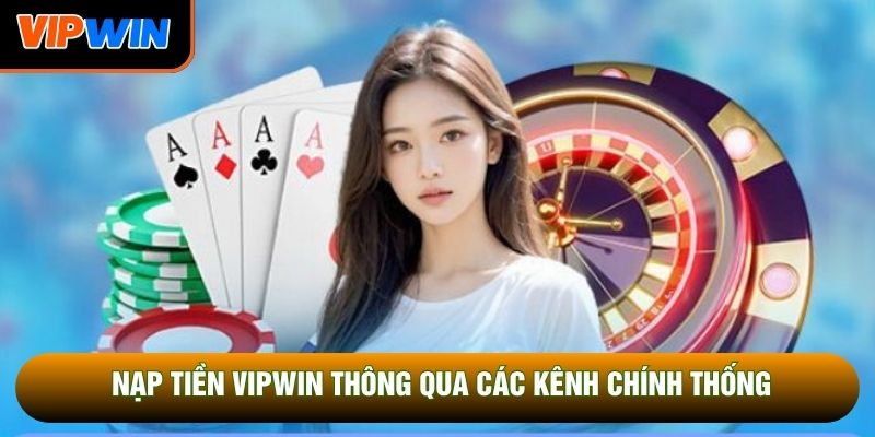 Nạp tiền vipwin thông qua các kênh chính thống Nạp tiền vipwin thông qua các kênh chính thống
