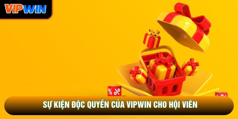 Sự kiện độc quyền của Vipwin cho hội viên Sự kiện độc quyền của Vipwin cho hội viên